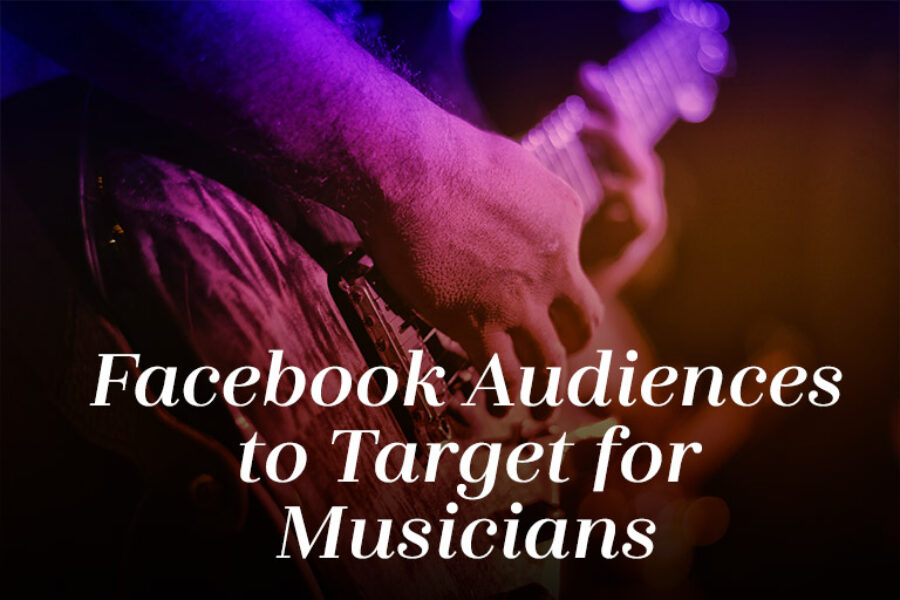Facebook Ads for Musicians – 10 Types of Awesome Audiences to Target