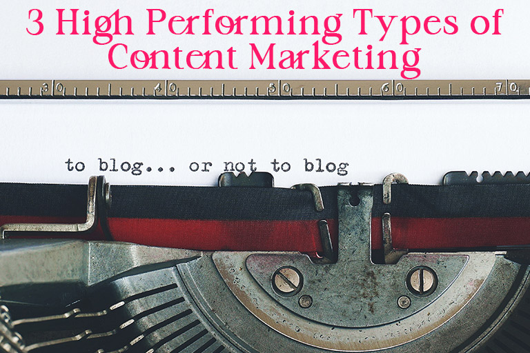 3 High Performing Types of Content Marketing
