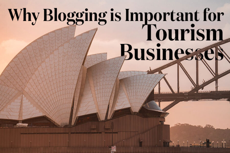 14 Top Reasons Why Blogging is an Important Content Marketing Strategy for Tourism Businesses